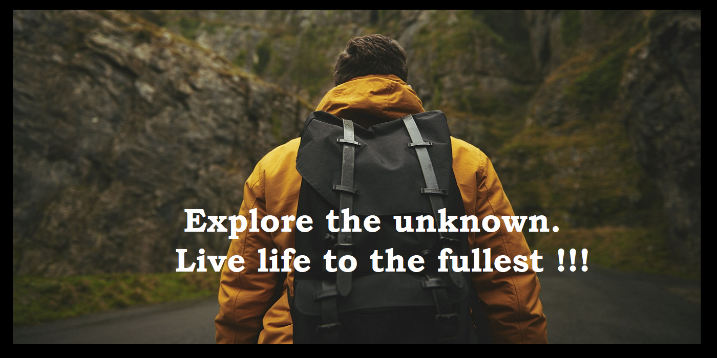 Explore the unknown.